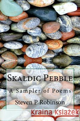 Skaldic Pebble: A Sampler of Poems Steven Patrick Robinson 9781523712533 Createspace Independent Publishing Platform - książka