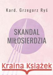 Skandal miłosierdzia Grzegorz Ryś, Tomasz Ponikło 9788327746733 WAM - książka