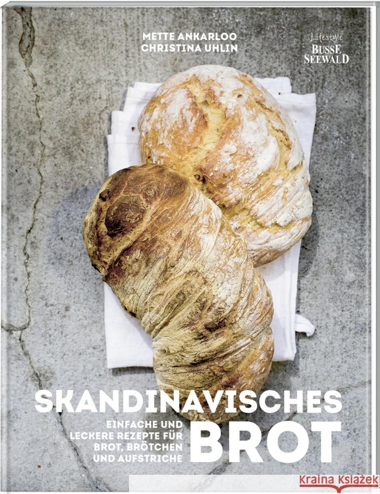 Skandinavisches Brot. Einfache und leckere Rezepte für Brot, Brötchen und Aufstriche Ankarloo, Mette 9783735853424 Lifestyle BusseSeewald - książka