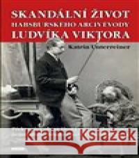 Skandální život habsburského arcivévody Ludvíka Viktora Katrin Unterreiner 9788074332975 Víkend - książka