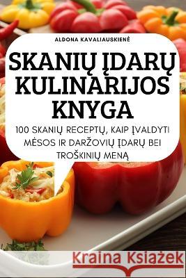 SkaniŲ ĮdarŲ Kulinarijos Knyga Aldona Kavaliauskiene 9781837624614 Aldona Kavaliauskiene - książka