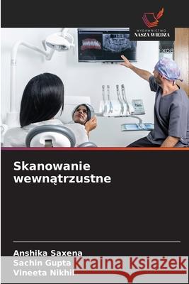 Skanowanie wewnatrzustne Saxena, Anshika, Gupta, Sachin, Nikhil, Vineeta 9786208482633 Wydawnictwo Nasza Wiedza - książka