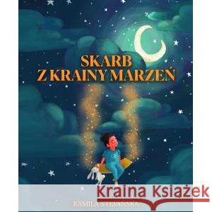 Skarb Z Krainy Marzeń STEFAŃSKA KAMILA 9788396322203 Z KRAINY MARZEŃ - książka