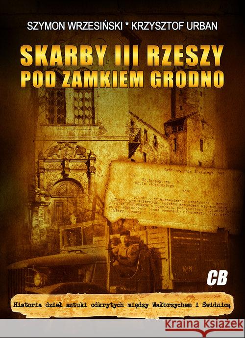 Skarby III Rzeszy pod zamkiem Grodno Wrzesiński Szymon Urban Krzysztof 9788373391741 CB - książka