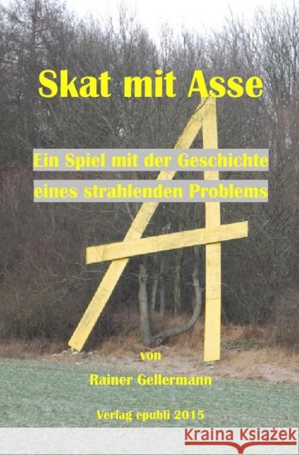 Skat mit Asse : ein Spiel mit der Geschichte eines strahlenden Problems Gellermann, Rainer 9783844206029 epubli - książka