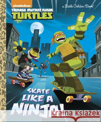 Skate Like a Ninja! (Teenage Mutant Ninja Turtles) Mary Tillworth Golden Books 9780399557965 Golden Books - książka