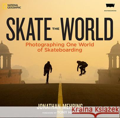 Skate the World: Photographing One World of Skateboarding Mehring, Jonathan 9781426213960 National Geographic Society - książka