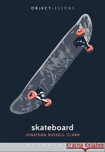 Skateboard Jonathan Russell Clark (Freelance Writer, Freelance Writer, USA) 9781501367489 Bloomsbury Publishing Plc - książka