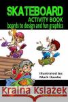 Skateboard Activity Book: Boards To Design And Humorous Graphics Hawke, Mark 9781514202821 Createspace