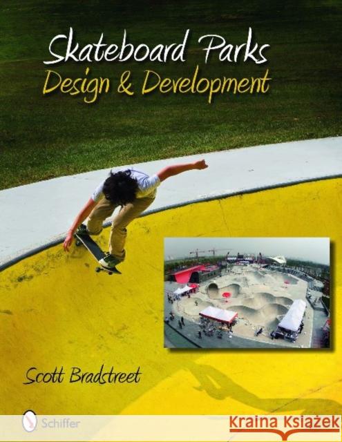 Skateboard Parks: Design & Development Bradstreet, Scott 9780764332746 Schiffer Publishing - książka