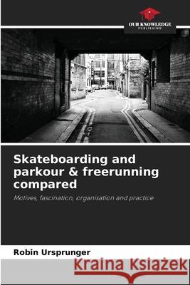 Skateboarding and parkour & freerunning compared Ursprunger, Robin 9786202327145 Our Knowledge Publishing - książka