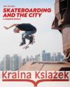 Skateboarding and the City: A Complete History Iain Borden 9781472583451 Bloomsbury Visual Arts