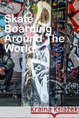 Skateboarding Around The World: beautiful pictures of skateboarding Brian Joseph Wangenheim 9781982900908 Independently Published - książka