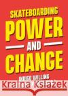 Skateboarding, Power and Change Anthony Pappalardo 9789819912339 Springer Verlag, Singapore
