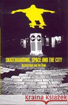 Skateboarding, Space and the City: Architecture and the Body Borden, Iain 9781859734889 Berg Publishers - książka