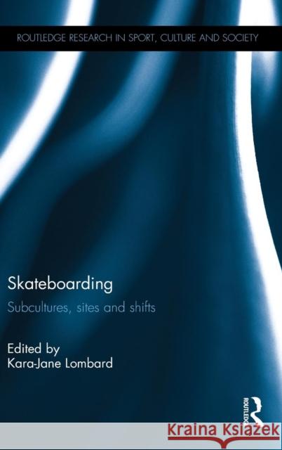 Skateboarding: Subcultures, Sites and Shifts Kara-Jane Lombard   9781138829824 Taylor and Francis - książka