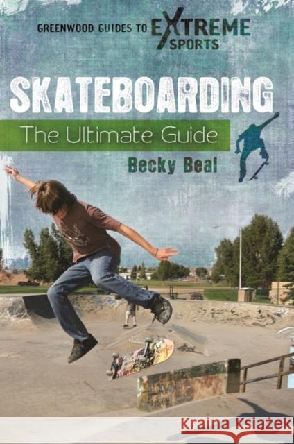 Skateboarding: The Ultimate Guide Becky Beal 9780313381126 Greenwood - książka