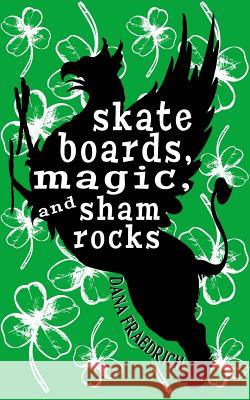 Skateboards, Magic, and Shamrocks Dana Fraedrich 9781478231516 Createspace - książka