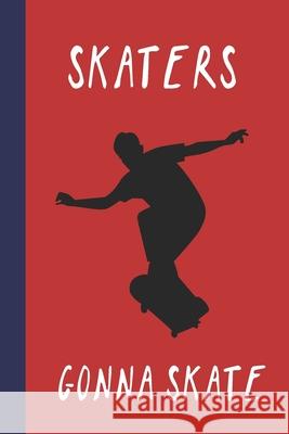 Skaters Gonna Skate: Great Fun Gift For Skaters, Skateboarders, Extreme Sport Lovers, & Skateboarding Buddies Sporty Uncle Press 9781677545551 Independently Published - książka