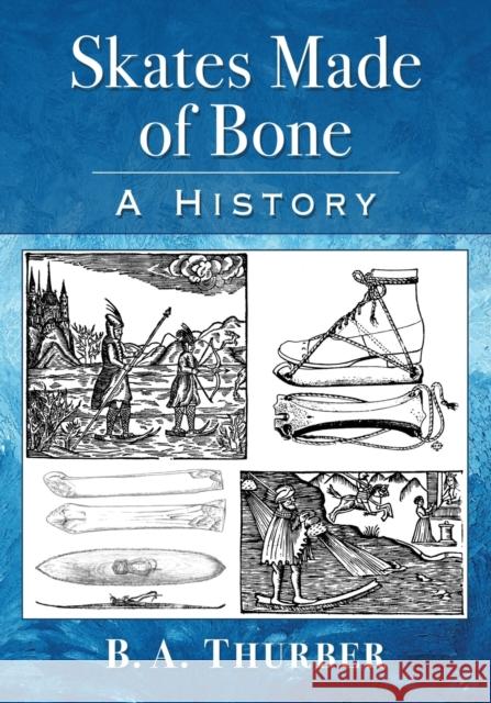 Skates Made of Bone: A History Thurber, B. a. 9781476673905 McFarland & Company - książka