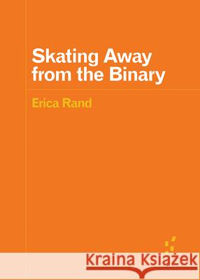 Skating Away from the Binary Erica Rand 9781517920555 University of Minnesota Press - książka