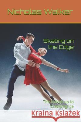 Skating on the Edge: The Follow up to Crackling Ice Walker, Nicholas 9781521149676 Independently Published - książka