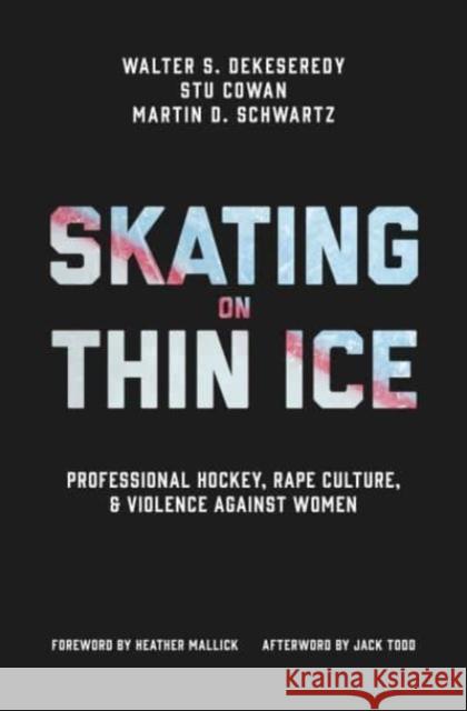 Skating on Thin Ice: Professional Hockey, Rape Culture, and Violence against Women Martin D. Schwartz 9781487547103 University of Toronto Press - książka