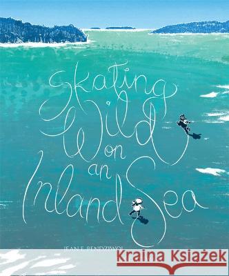 Skating Wild on an Inland Sea Jean E. Pendziwol Todd Stewart 9781773067049 Groundwood Books - książka