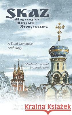 Skaz: Masters of Russian Storytelling (A Dual-Language Anthology) Danielle Jones (University of Bradford) 9780981269542 Translit Publishing - książka