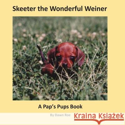 Skeeter the Wonderful Weiner: A Pap's Pups Book Dawn Roe 9781951263140 Pen It! Publications, LLC - książka