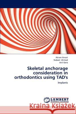 Skeletal anchorage consideration in orthodontics using TAD's Ansari, Akram 9783659196713 LAP Lambert Academic Publishing - książka