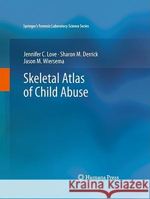 Skeletal Atlas of Child Abuse Jennifer C. Love Sharon M. Derrick Jason M. Wiersema 9781617792151 Not Avail - książka
