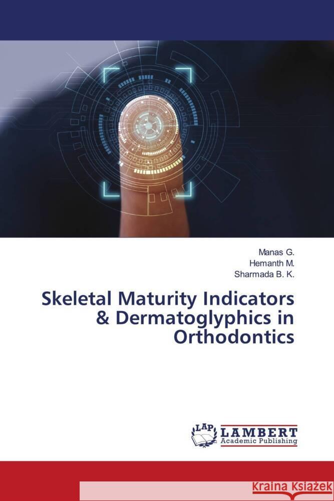 Skeletal Maturity Indicators & Dermatoglyphics in Orthodontics G., Manas, M., Hemanth, B. K., Sharmada 9786205497548 LAP Lambert Academic Publishing - książka