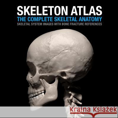 Skeleton Atlas: The complete Skeletal Anatomy: Skeletal System images with Bone Fracture references Marchal, David 9781495911309 Createspace - książka