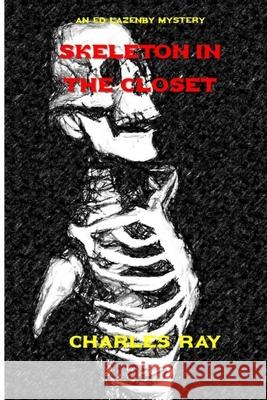 Skeleton in the Closet: An Ed Lazenby Mystery Charles Ray 9781672826907 Independently Published - książka