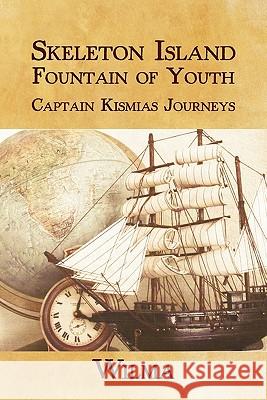 Skeleton Island Fountain of Youth: Captain Kismias Journeys Wilma 9781456735036 Authorhouse - książka