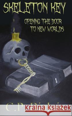 Skeleton Key: Opening the Door to New Worlds Cp Bialois Audrey Haney 9781481812634 Createspace Independent Publishing Platform - książka