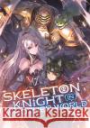 Skeleton Knight in Another World (Light Novel) Vol. 10 Ennki Hakari Keg 9781648272646 Seven Seas Entertainment, LLC