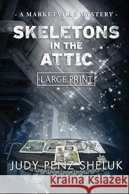 Skeletons in the Attic: A Marketville Mystery - LARGE PRINT EDITION Judy Pen 9781989495261 Superior Shores Press - książka