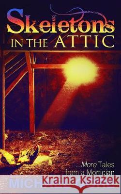 Skeletons In The Attic: More Tales From a Mortician Michael Gore 9781943201143 Dark Ink - książka
