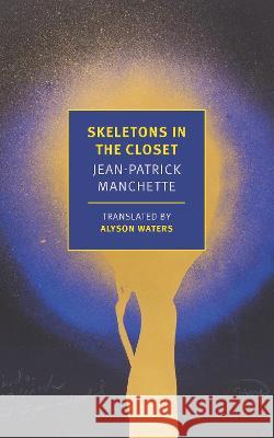 Skeletons in the Closet Jean-Patrick Manchette Alyson Waters 9781681377605 New York Review of Books - książka