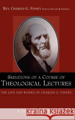 Skeletons of a Course of Theological Lectures. Charles Finney Richard M. Friedrich 9781932370522 Alethea in Heart Ministries - książka