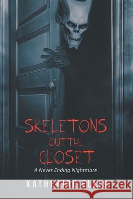 Skeletons Out the Closet: A Never Ending Nightmare Katherine Ellis 9781643509938 Page Publishing, Inc. - książka