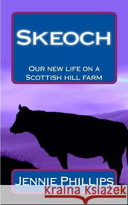 Skeoch: Our New Life on a Scottish Hill Farm Jennie Phillips 9781909392120 Any Subject Books - książka
