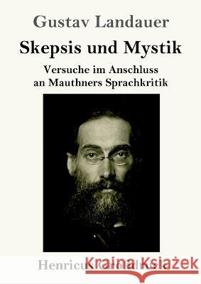 Skepsis und Mystik (Grossdruck): Versuche im Anschluss an Mauthners Sprachkritik Gustav Landauer   9783847855880 Henricus - książka