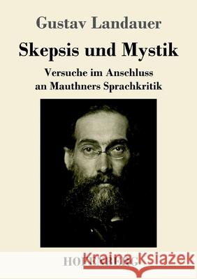 Skepsis und Mystik: Versuche im Anschluss an Mauthners Sprachkritik Gustav Landauer 9783743741805 Hofenberg - książka