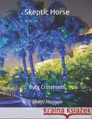 Skeptic Horse: Duty Crossroads Sherri Lynne Harmon 9781673795394 Independently Published - książka