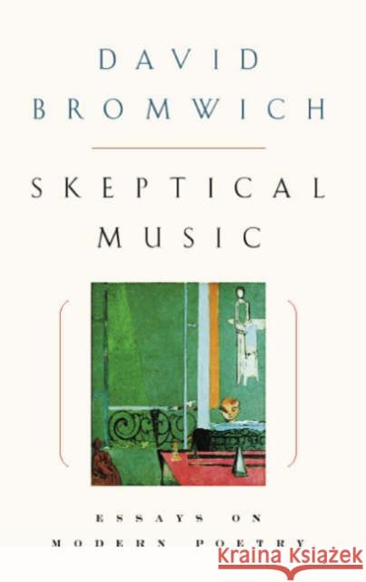 Skeptical Music: Essays on Modern Poetry Bromwich, David 9780226075617 University of Chicago Press - książka