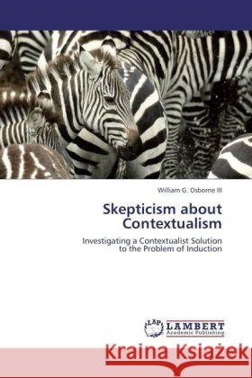 Skepticism about Contextualism : Investigating a Contextualist Solution to the Problem of Induction Osborne, William G. 9783846594421 LAP Lambert Academic Publishing - książka