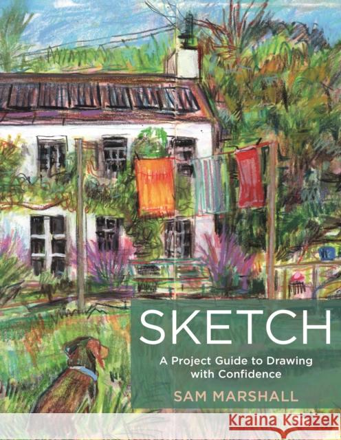 Sketch: A Project Guide to Drawing with Confidence Sam Marshall 9781789943108 Herbert Press - książka
